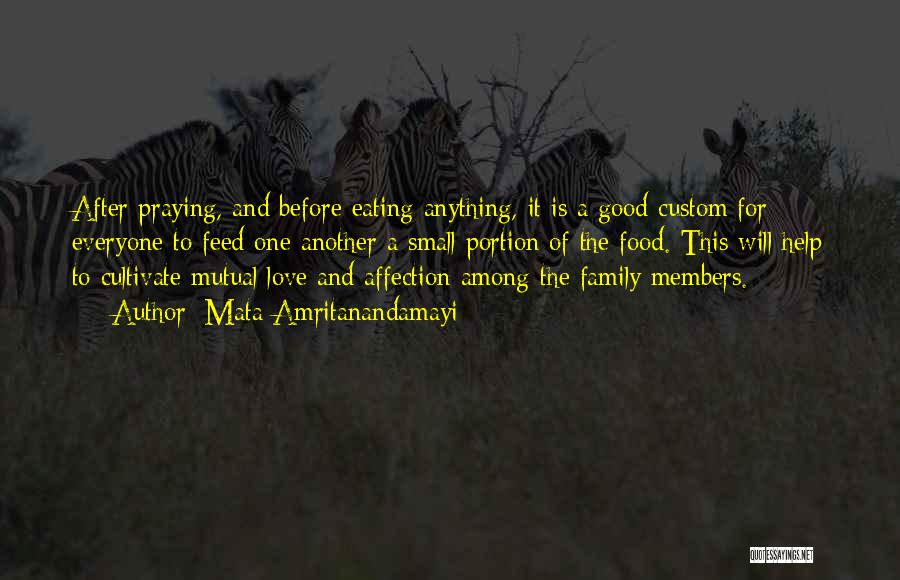 Mata Amritanandamayi Quotes: After Praying, And Before Eating Anything, It Is A Good Custom For Everyone To Feed One Another A Small Portion