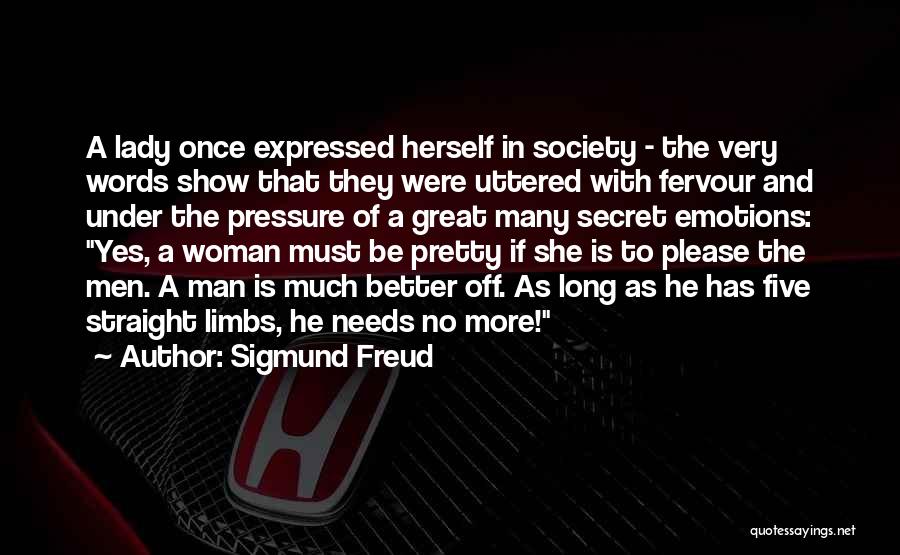 Sigmund Freud Quotes: A Lady Once Expressed Herself In Society - The Very Words Show That They Were Uttered With Fervour And Under