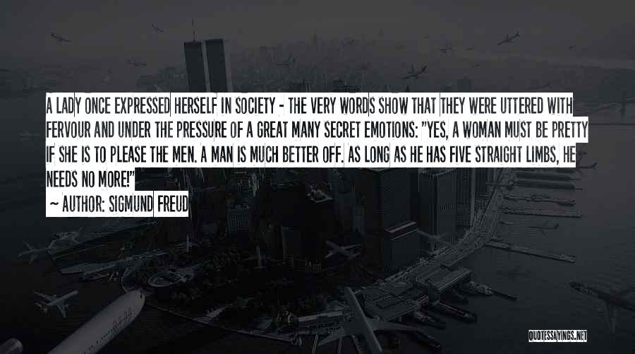 Sigmund Freud Quotes: A Lady Once Expressed Herself In Society - The Very Words Show That They Were Uttered With Fervour And Under