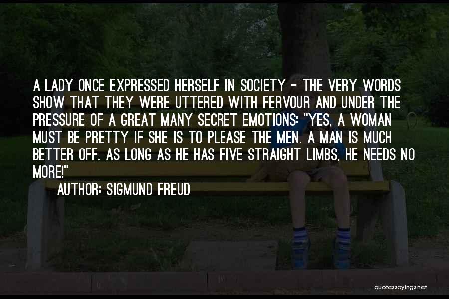 Sigmund Freud Quotes: A Lady Once Expressed Herself In Society - The Very Words Show That They Were Uttered With Fervour And Under