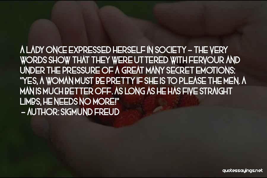 Sigmund Freud Quotes: A Lady Once Expressed Herself In Society - The Very Words Show That They Were Uttered With Fervour And Under