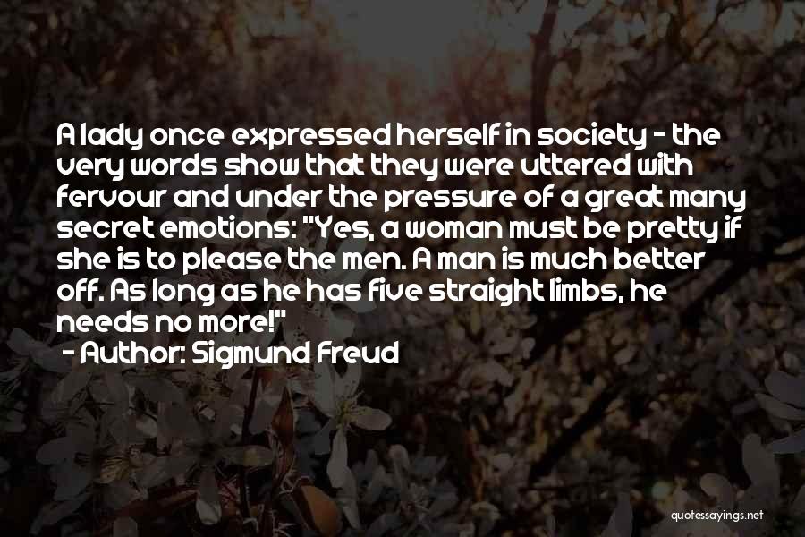 Sigmund Freud Quotes: A Lady Once Expressed Herself In Society - The Very Words Show That They Were Uttered With Fervour And Under