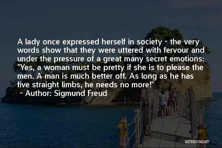 Sigmund Freud Quotes: A Lady Once Expressed Herself In Society - The Very Words Show That They Were Uttered With Fervour And Under