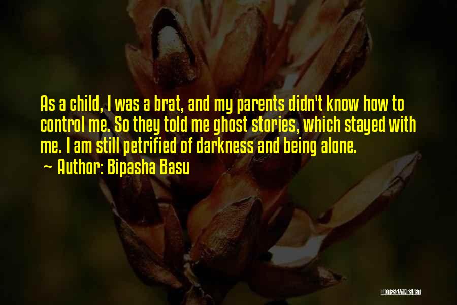 Bipasha Basu Quotes: As A Child, I Was A Brat, And My Parents Didn't Know How To Control Me. So They Told Me