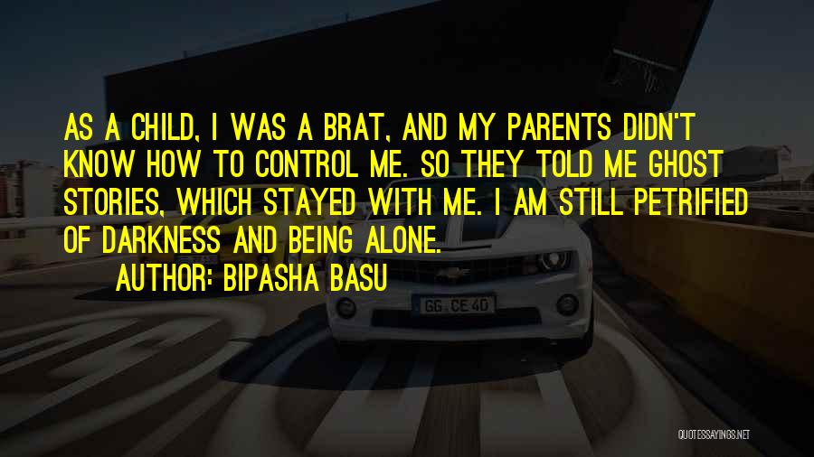 Bipasha Basu Quotes: As A Child, I Was A Brat, And My Parents Didn't Know How To Control Me. So They Told Me