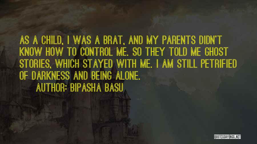 Bipasha Basu Quotes: As A Child, I Was A Brat, And My Parents Didn't Know How To Control Me. So They Told Me