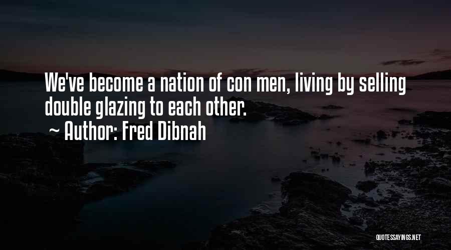 Fred Dibnah Quotes: We've Become A Nation Of Con Men, Living By Selling Double Glazing To Each Other.