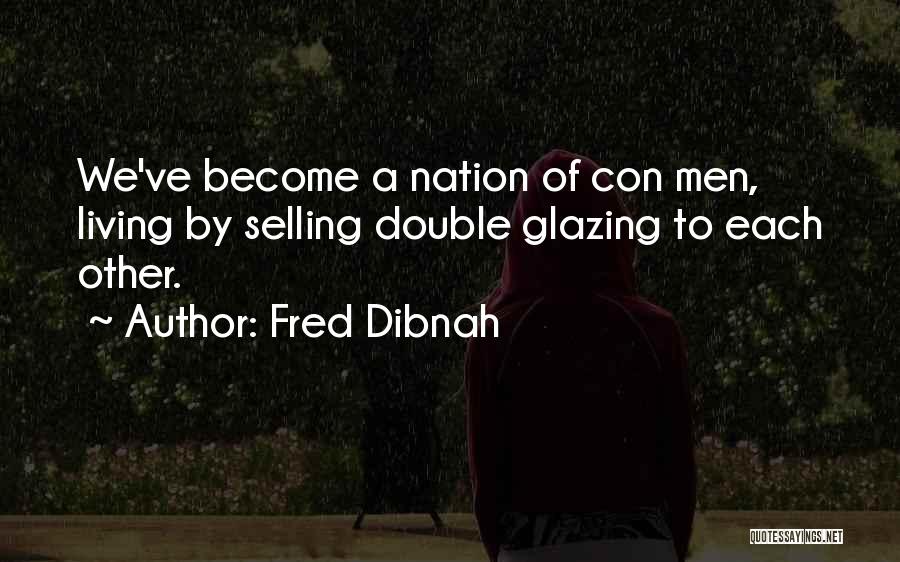 Fred Dibnah Quotes: We've Become A Nation Of Con Men, Living By Selling Double Glazing To Each Other.