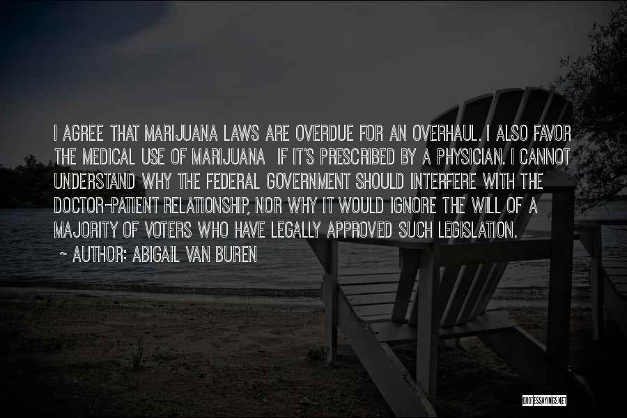 Abigail Van Buren Quotes: I Agree That Marijuana Laws Are Overdue For An Overhaul. I Also Favor The Medical Use Of Marijuana If It's