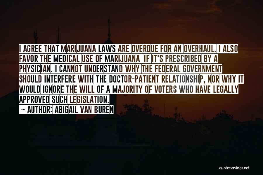 Abigail Van Buren Quotes: I Agree That Marijuana Laws Are Overdue For An Overhaul. I Also Favor The Medical Use Of Marijuana If It's