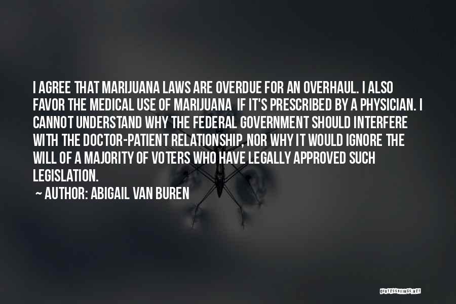 Abigail Van Buren Quotes: I Agree That Marijuana Laws Are Overdue For An Overhaul. I Also Favor The Medical Use Of Marijuana If It's