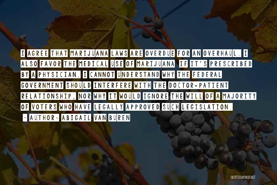 Abigail Van Buren Quotes: I Agree That Marijuana Laws Are Overdue For An Overhaul. I Also Favor The Medical Use Of Marijuana If It's