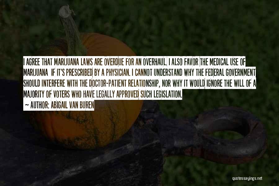 Abigail Van Buren Quotes: I Agree That Marijuana Laws Are Overdue For An Overhaul. I Also Favor The Medical Use Of Marijuana If It's