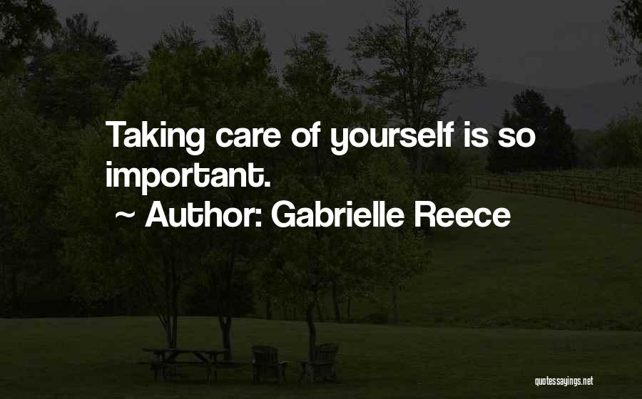 Gabrielle Reece Quotes: Taking Care Of Yourself Is So Important.
