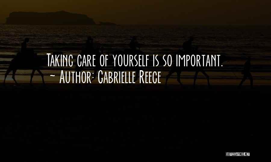 Gabrielle Reece Quotes: Taking Care Of Yourself Is So Important.