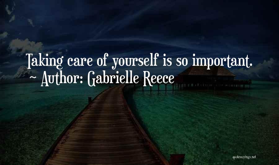 Gabrielle Reece Quotes: Taking Care Of Yourself Is So Important.