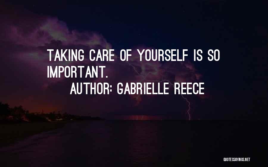 Gabrielle Reece Quotes: Taking Care Of Yourself Is So Important.