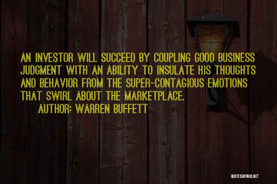 Warren Buffett Quotes: An Investor Will Succeed By Coupling Good Business Judgment With An Ability To Insulate His Thoughts And Behavior From The