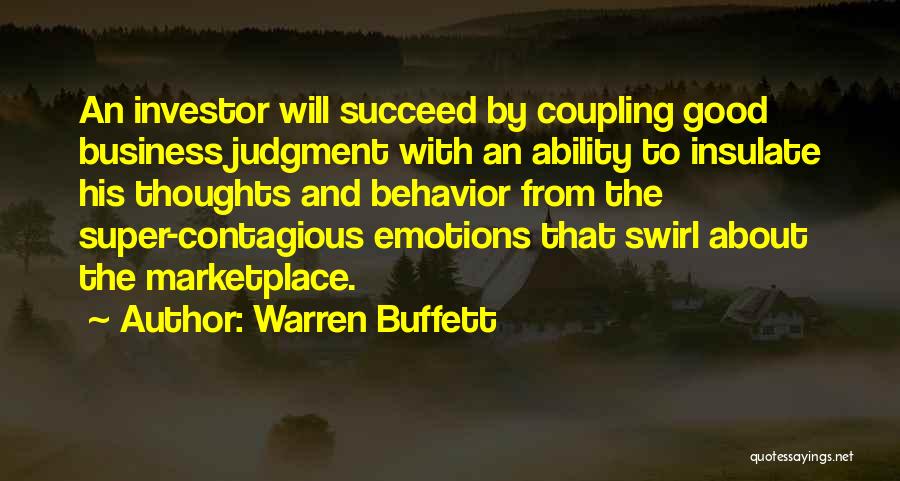 Warren Buffett Quotes: An Investor Will Succeed By Coupling Good Business Judgment With An Ability To Insulate His Thoughts And Behavior From The