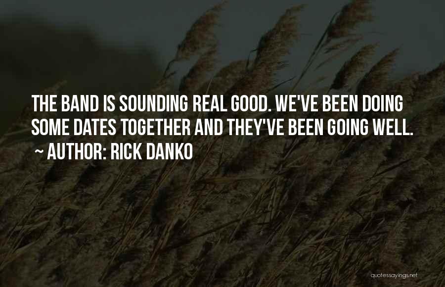 Rick Danko Quotes: The Band Is Sounding Real Good. We've Been Doing Some Dates Together And They've Been Going Well.