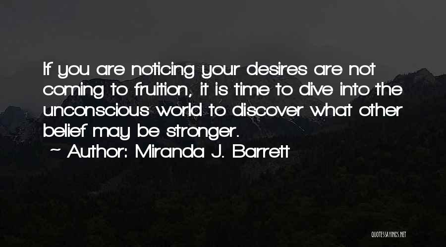 Miranda J. Barrett Quotes: If You Are Noticing Your Desires Are Not Coming To Fruition, It Is Time To Dive Into The Unconscious World