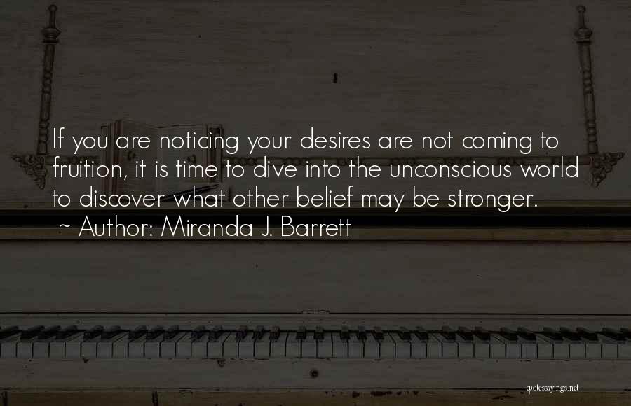 Miranda J. Barrett Quotes: If You Are Noticing Your Desires Are Not Coming To Fruition, It Is Time To Dive Into The Unconscious World