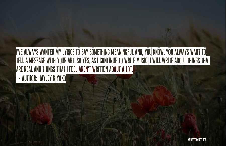 Hayley Kiyoko Quotes: I've Always Wanted My Lyrics To Say Something Meaningful And, You Know, You Always Want To Tell A Message With