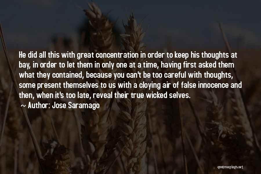 Jose Saramago Quotes: He Did All This With Great Concentration In Order To Keep His Thoughts At Bay, In Order To Let Them