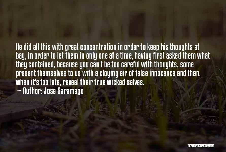 Jose Saramago Quotes: He Did All This With Great Concentration In Order To Keep His Thoughts At Bay, In Order To Let Them