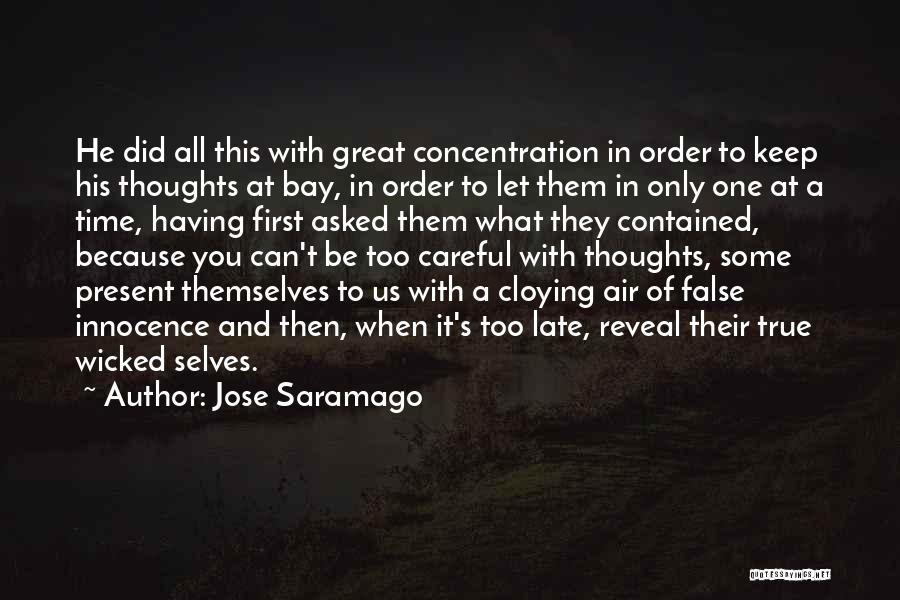 Jose Saramago Quotes: He Did All This With Great Concentration In Order To Keep His Thoughts At Bay, In Order To Let Them