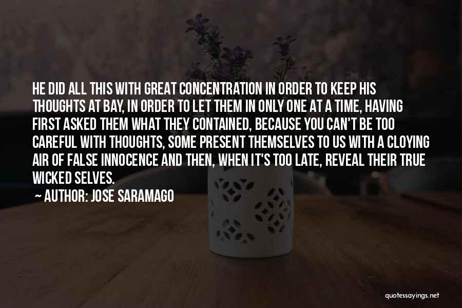 Jose Saramago Quotes: He Did All This With Great Concentration In Order To Keep His Thoughts At Bay, In Order To Let Them