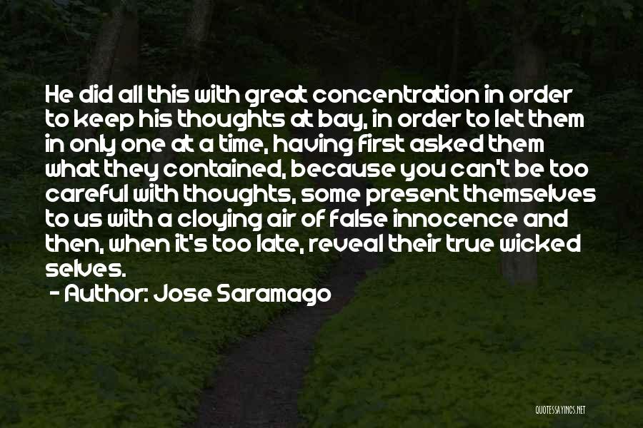 Jose Saramago Quotes: He Did All This With Great Concentration In Order To Keep His Thoughts At Bay, In Order To Let Them