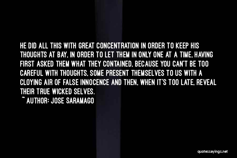 Jose Saramago Quotes: He Did All This With Great Concentration In Order To Keep His Thoughts At Bay, In Order To Let Them