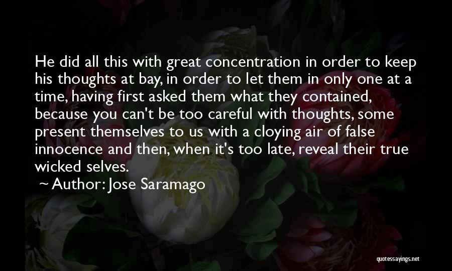 Jose Saramago Quotes: He Did All This With Great Concentration In Order To Keep His Thoughts At Bay, In Order To Let Them