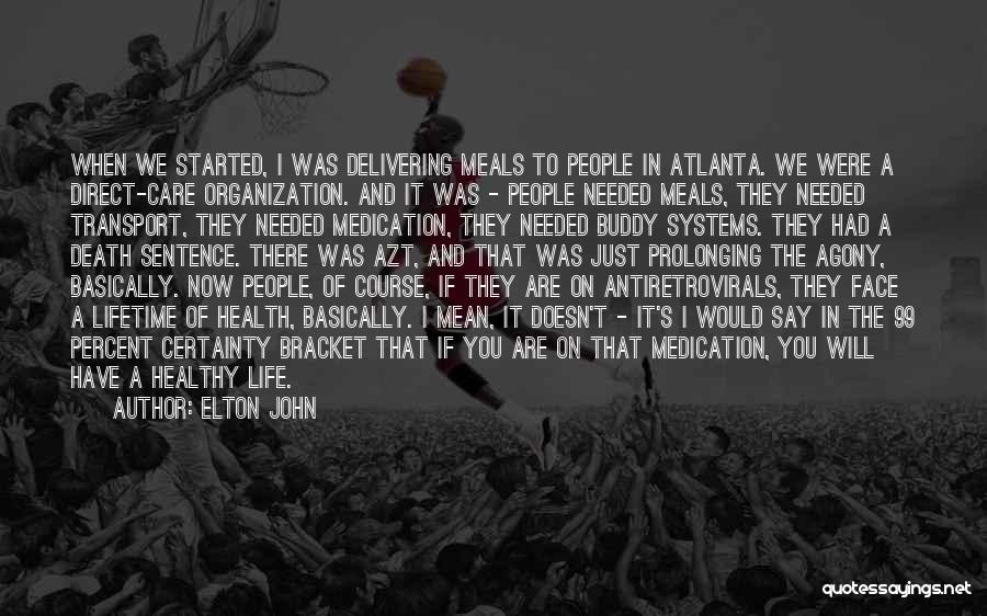 Elton John Quotes: When We Started, I Was Delivering Meals To People In Atlanta. We Were A Direct-care Organization. And It Was -