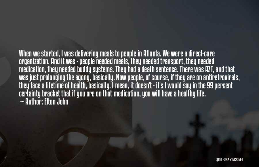 Elton John Quotes: When We Started, I Was Delivering Meals To People In Atlanta. We Were A Direct-care Organization. And It Was -