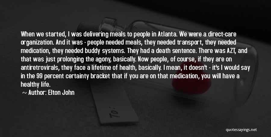 Elton John Quotes: When We Started, I Was Delivering Meals To People In Atlanta. We Were A Direct-care Organization. And It Was -