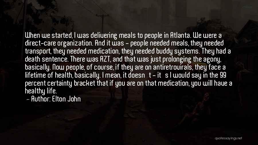 Elton John Quotes: When We Started, I Was Delivering Meals To People In Atlanta. We Were A Direct-care Organization. And It Was -