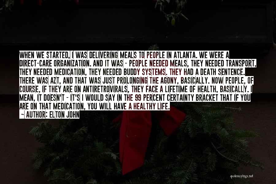 Elton John Quotes: When We Started, I Was Delivering Meals To People In Atlanta. We Were A Direct-care Organization. And It Was -