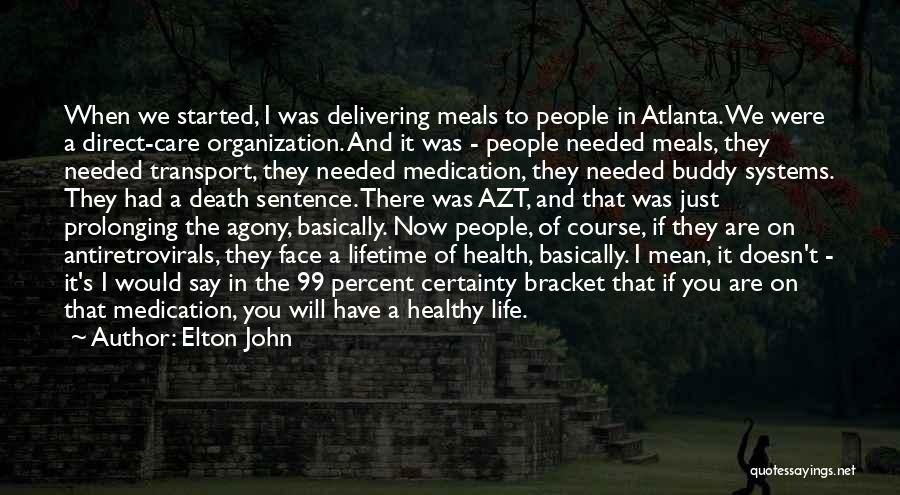 Elton John Quotes: When We Started, I Was Delivering Meals To People In Atlanta. We Were A Direct-care Organization. And It Was -