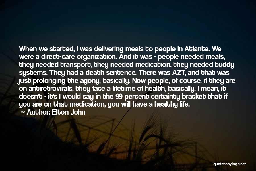 Elton John Quotes: When We Started, I Was Delivering Meals To People In Atlanta. We Were A Direct-care Organization. And It Was -