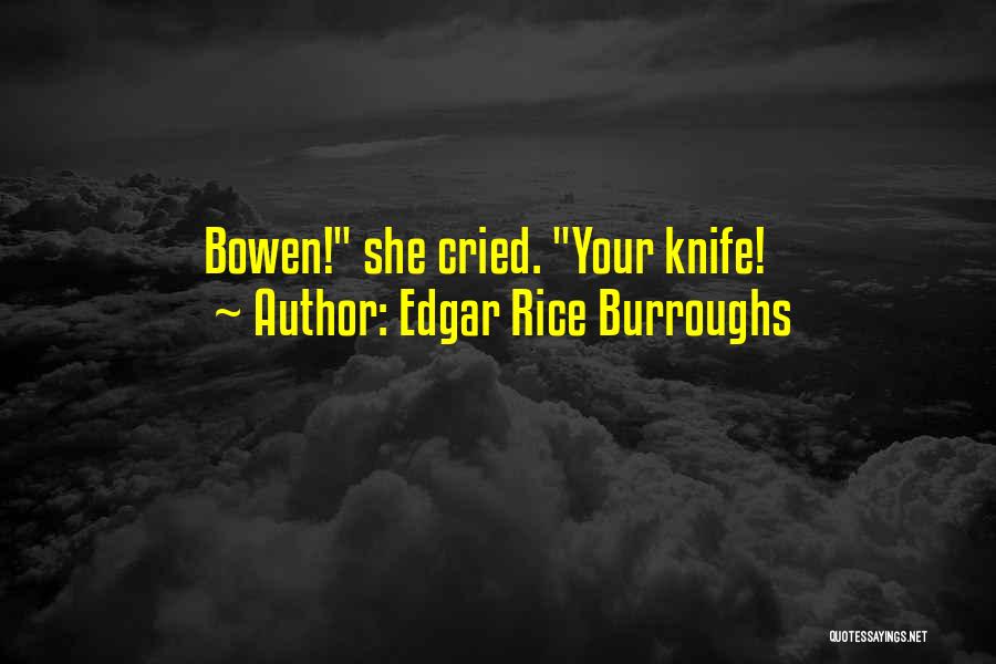 Edgar Rice Burroughs Quotes: Bowen! She Cried. Your Knife!