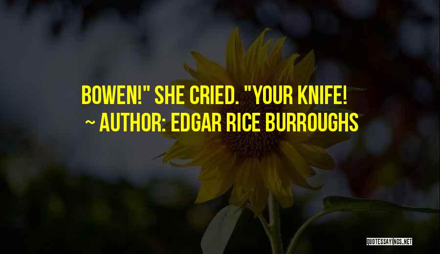 Edgar Rice Burroughs Quotes: Bowen! She Cried. Your Knife!