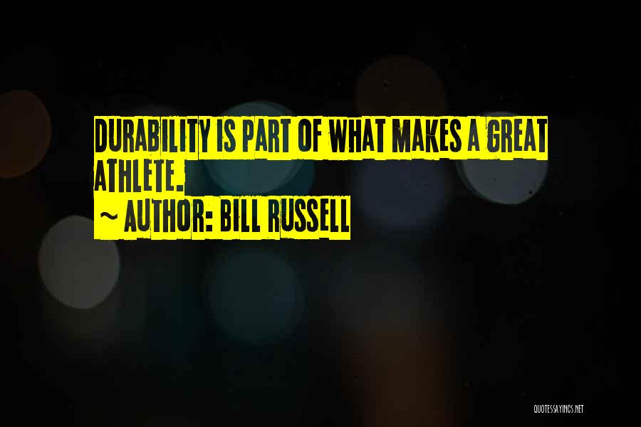 Bill Russell Quotes: Durability Is Part Of What Makes A Great Athlete.