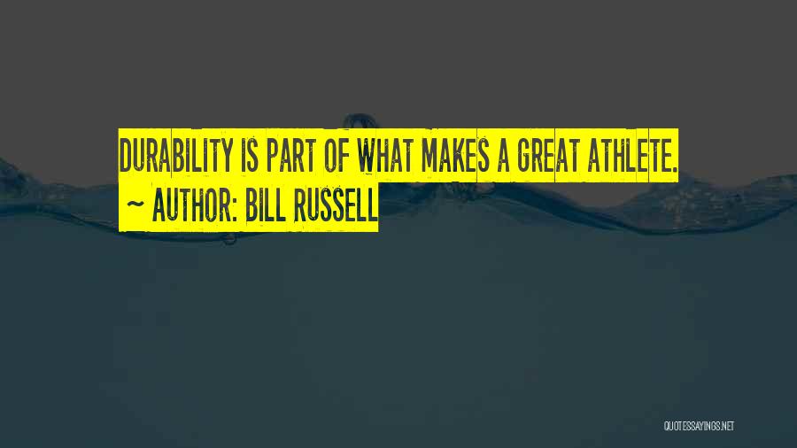 Bill Russell Quotes: Durability Is Part Of What Makes A Great Athlete.