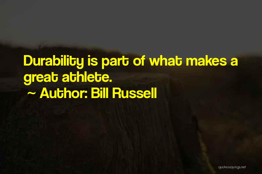 Bill Russell Quotes: Durability Is Part Of What Makes A Great Athlete.