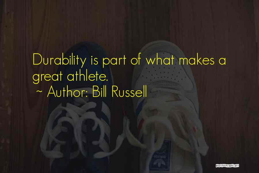 Bill Russell Quotes: Durability Is Part Of What Makes A Great Athlete.