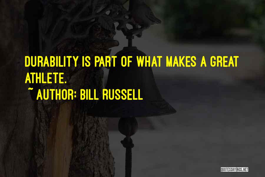Bill Russell Quotes: Durability Is Part Of What Makes A Great Athlete.