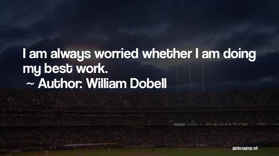 William Dobell Quotes: I Am Always Worried Whether I Am Doing My Best Work.