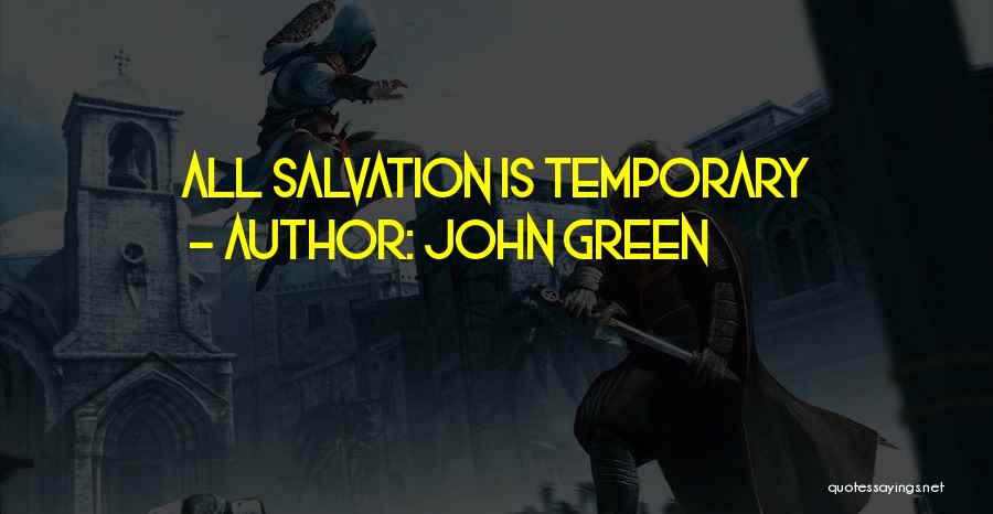 John Green Quotes: All Salvation Is Temporary